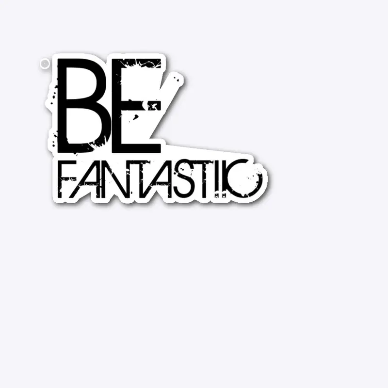 BE FANTASTIIC 